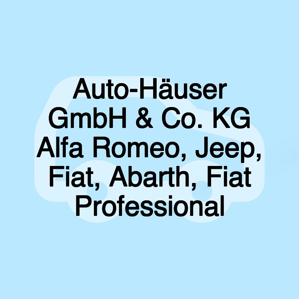 Auto-Häuser GmbH & Co. KG Alfa Romeo, Jeep, Fiat, Abarth, Fiat Professional Auto-Häuser GmbH & Co. KG Alfa Romeo, Jeep, Fiat, Abarth, Fiat Professional
