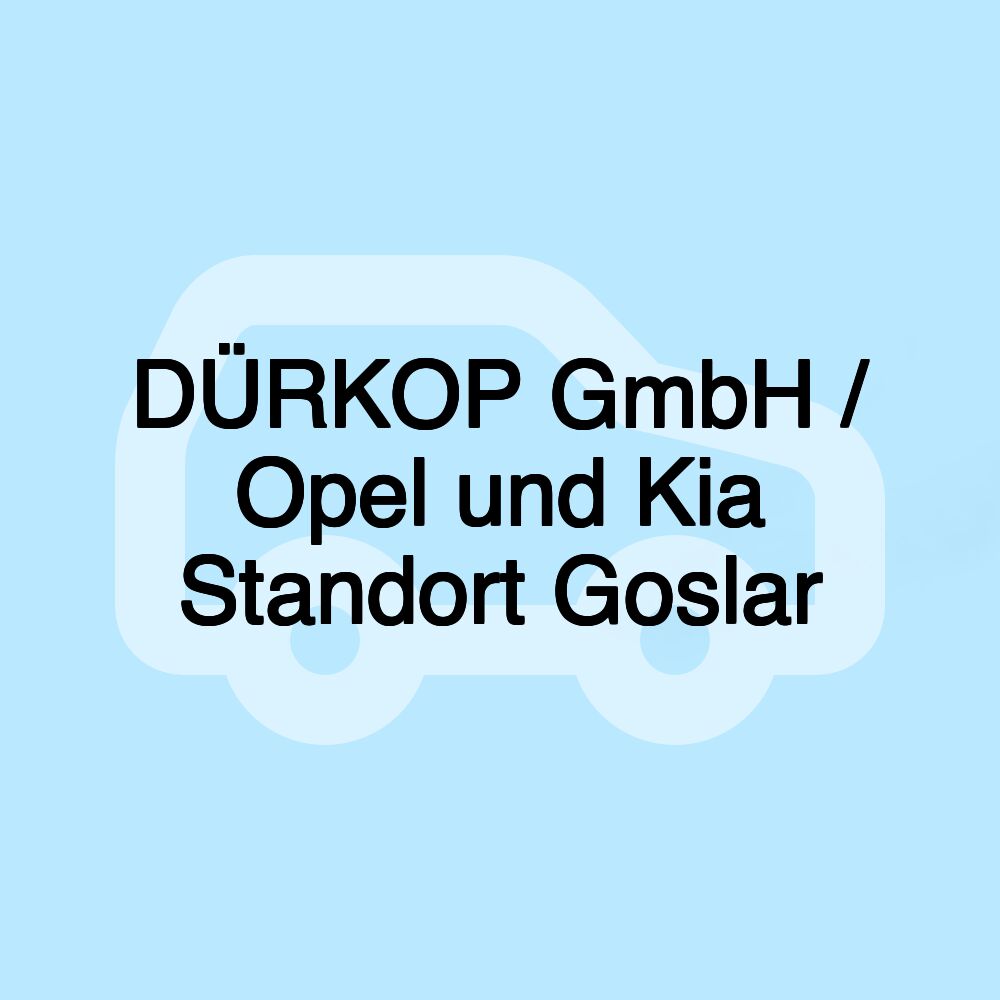 DÜRKOP GmbH / Opel und Kia Standort Goslar DÜRKOP GmbH / Opel und Kia Standort Goslar