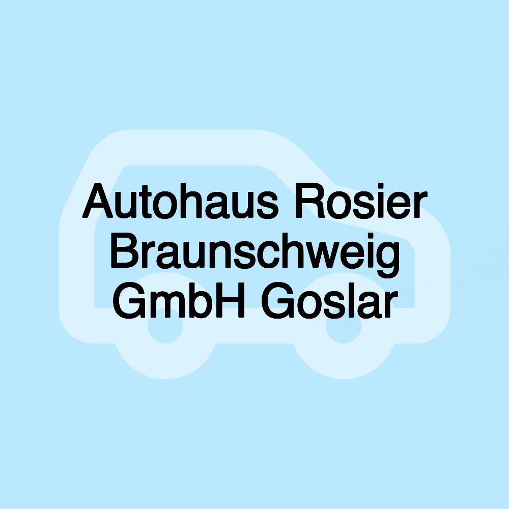 Autohaus Rosier Braunschweig GmbH Goslar