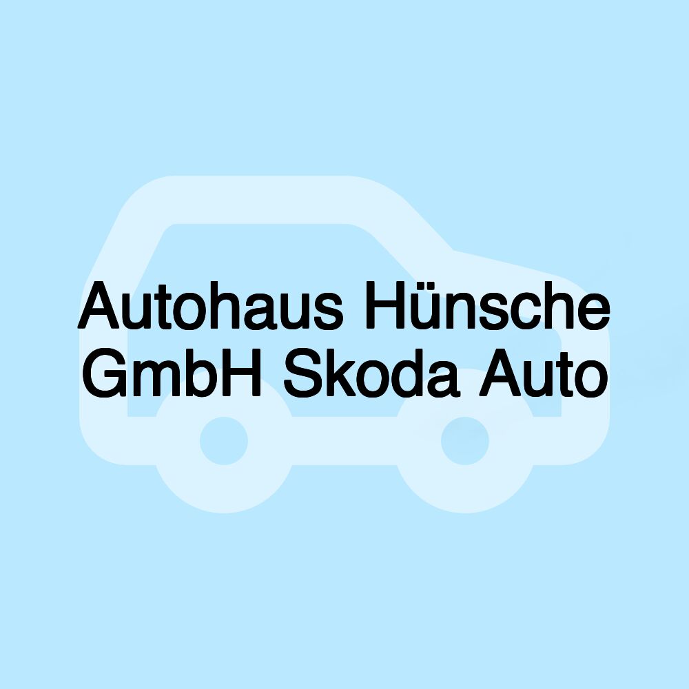 Autohaus Hünsche GmbH Skoda Auto Autohaus Hünsche GmbH Skoda Auto