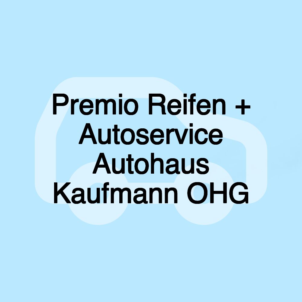 Premio Reifen + Autoservice Autohaus Kaufmann OHG