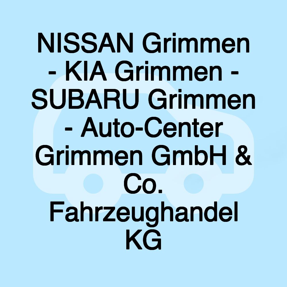 NISSAN Grimmen - KIA Grimmen - SUBARU Grimmen - Auto-Center Grimmen GmbH & Co. Fahrzeughandel KG