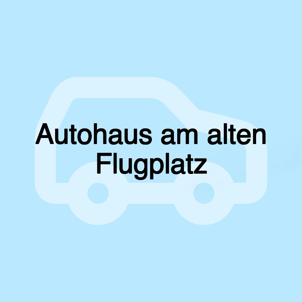 Autohaus am alten Flugplatz Autohaus am alten Flugplatz