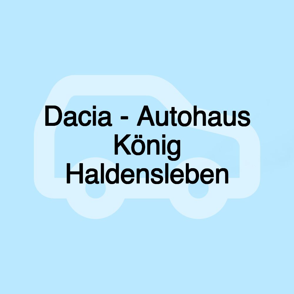 Dacia - Autohaus König Haldensleben