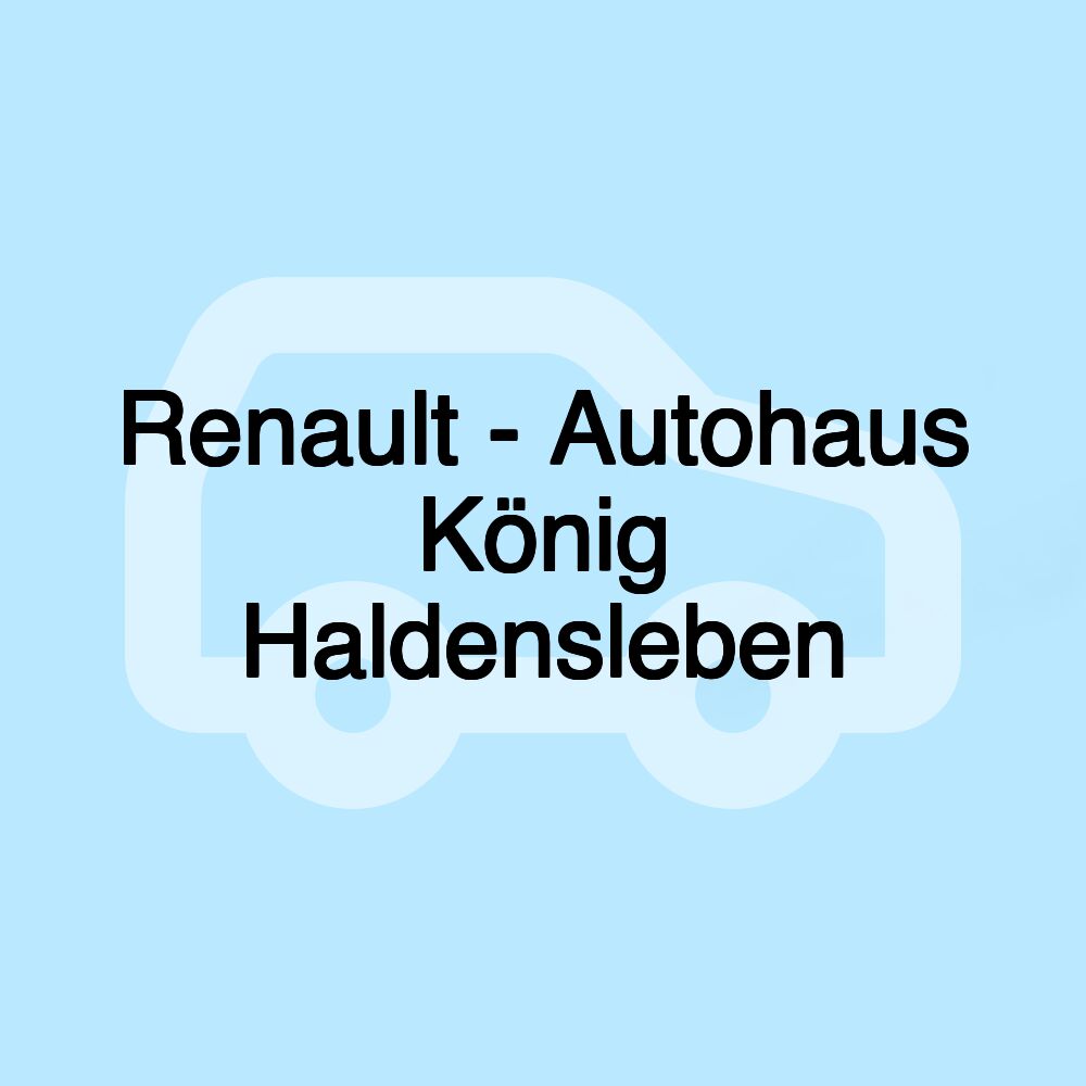 Renault - Autohaus König Haldensleben Renault - Autohaus König Haldensleben