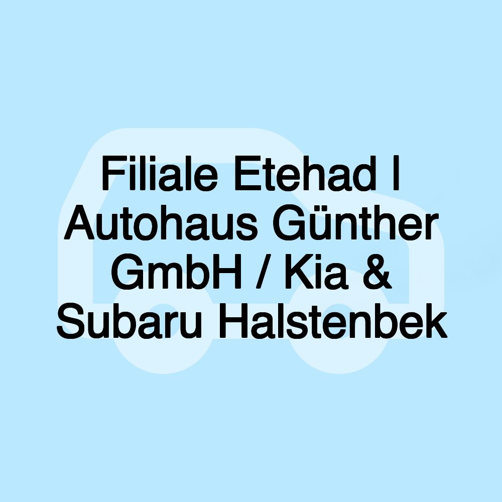 Filiale Etehad | Autohaus Günther GmbH / Kia & Subaru Halstenbek Filiale Etehad | Autohaus Günther GmbH / Kia & Subaru Halstenbek