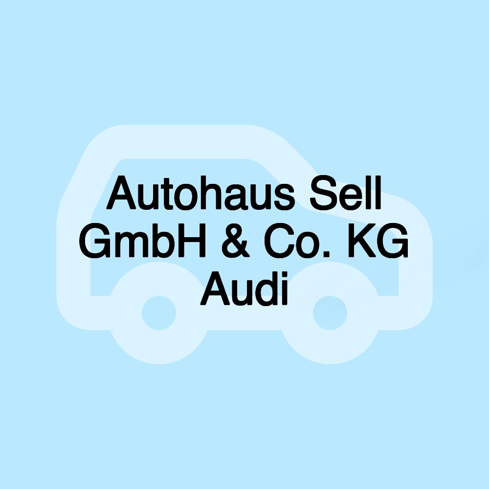 Autohaus Sell GmbH & Co. KG Audi