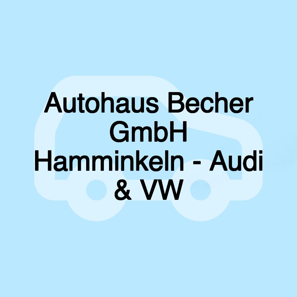 Autohaus Becher GmbH Hamminkeln - Audi & VW