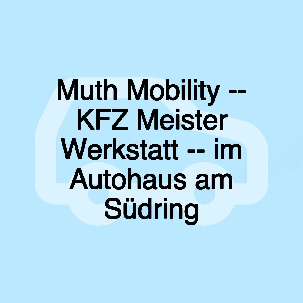 Muth Mobility -- KFZ Meister Werkstatt -- im Autohaus am Südring