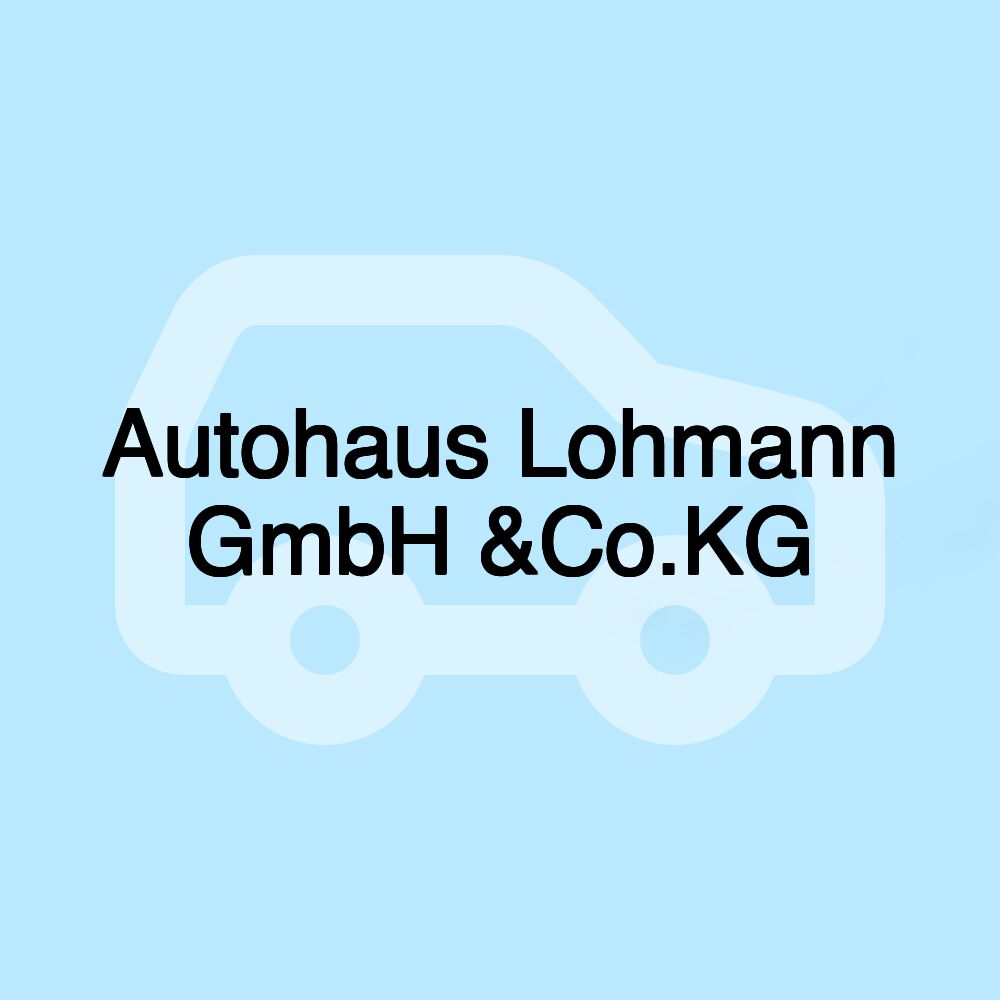 Autohaus Lohmann GmbH &Co.KG