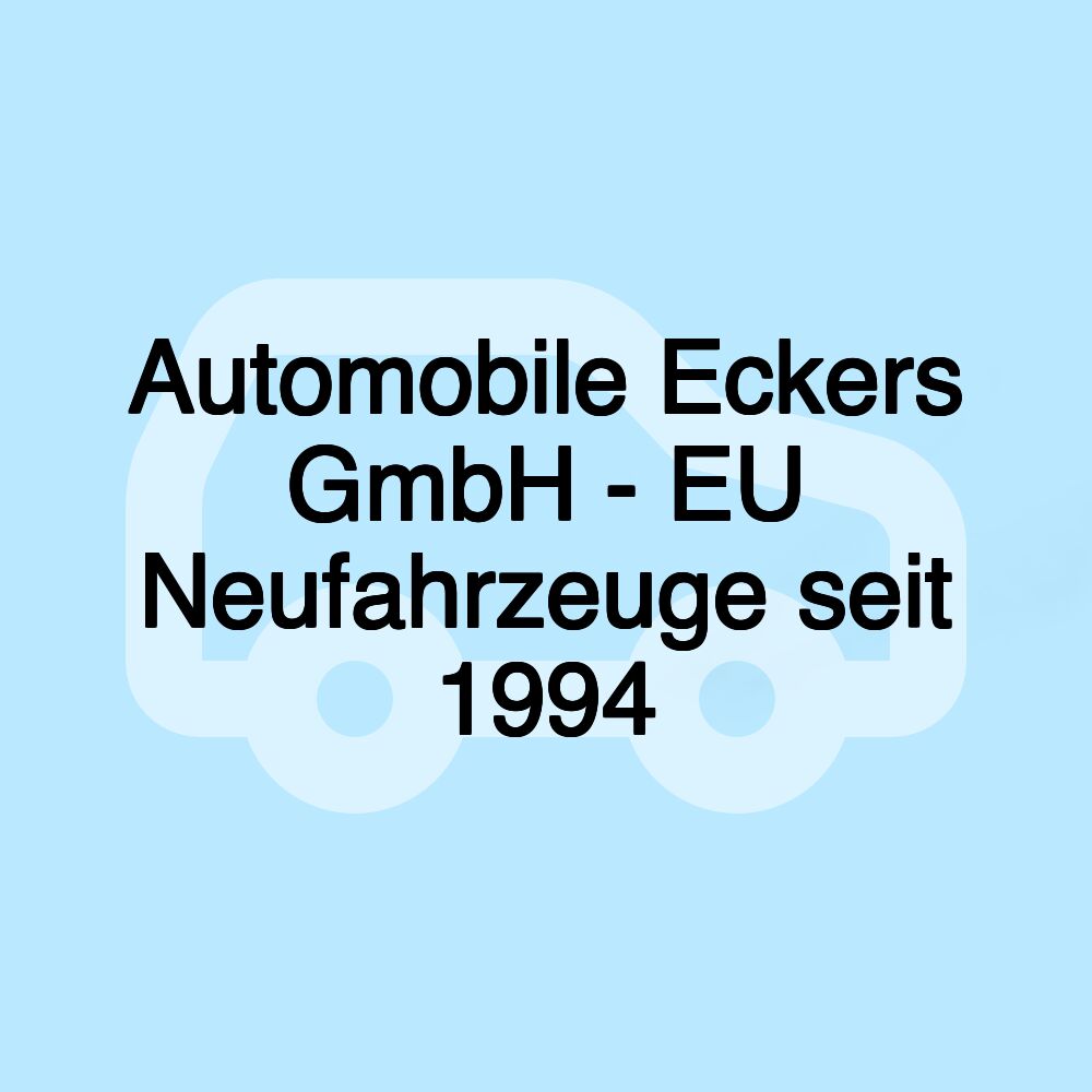 Automobile Eckers GmbH - EU Neufahrzeuge seit 1994