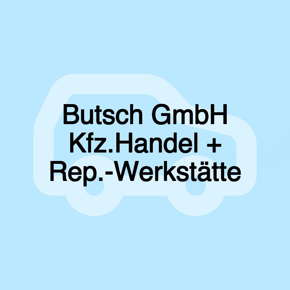Butsch GmbH Kfz.Handel + Rep.-Werkstätte