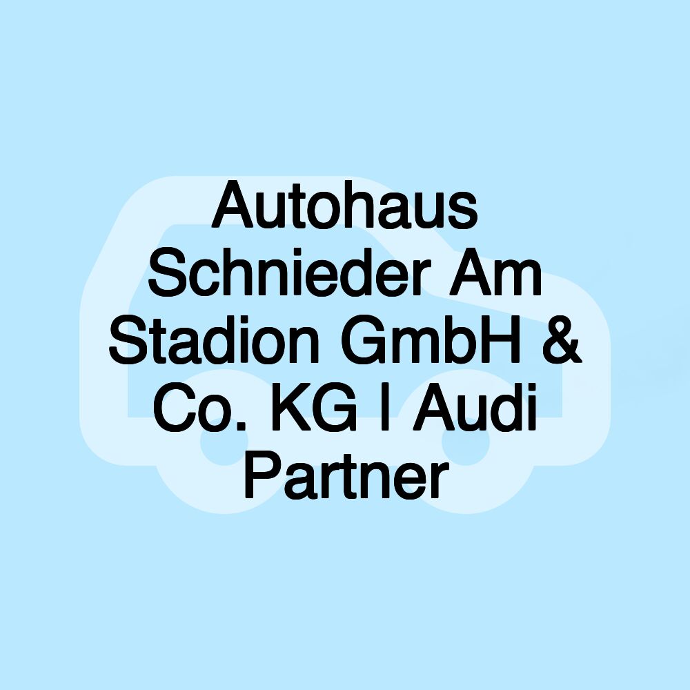 Autohaus Schnieder Am Stadion GmbH & Co. KG | Audi Partner Autohaus Schnieder Am Stadion GmbH & Co. KG | Audi Partner
