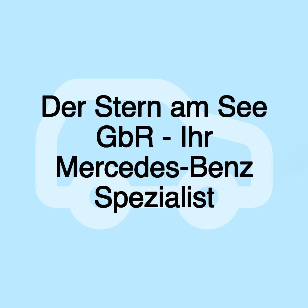 Der Stern am See GbR - Ihr Mercedes-Benz Spezialist