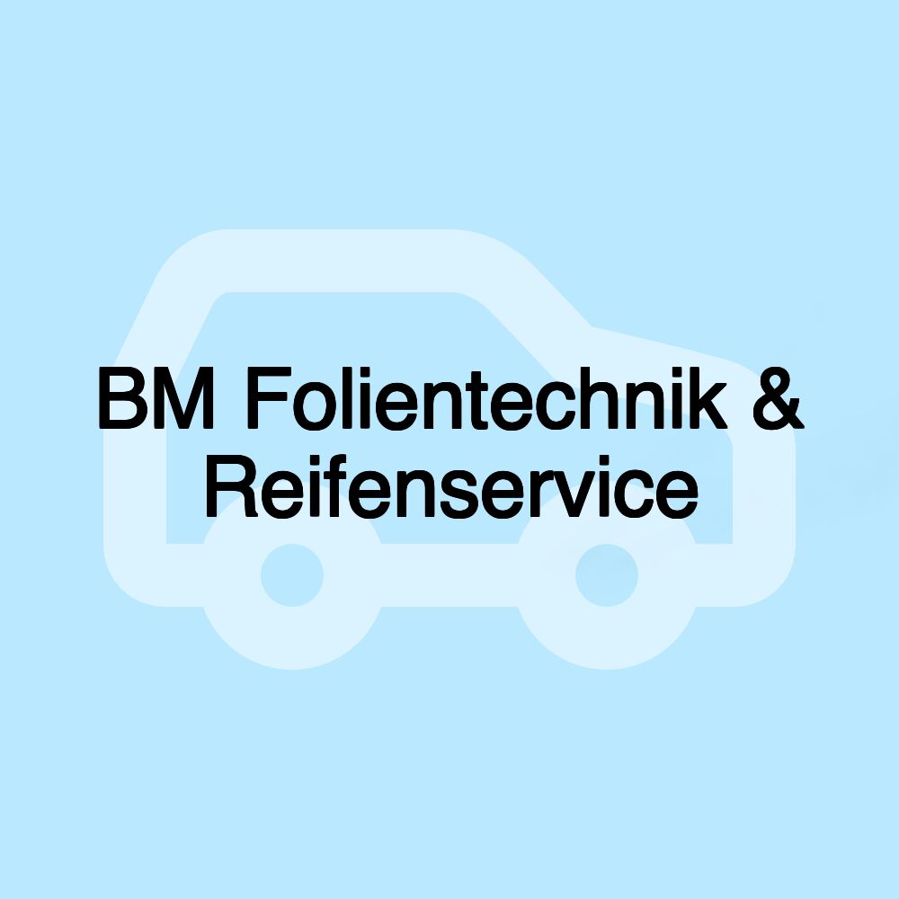 BM Folientechnik & Reifenservice