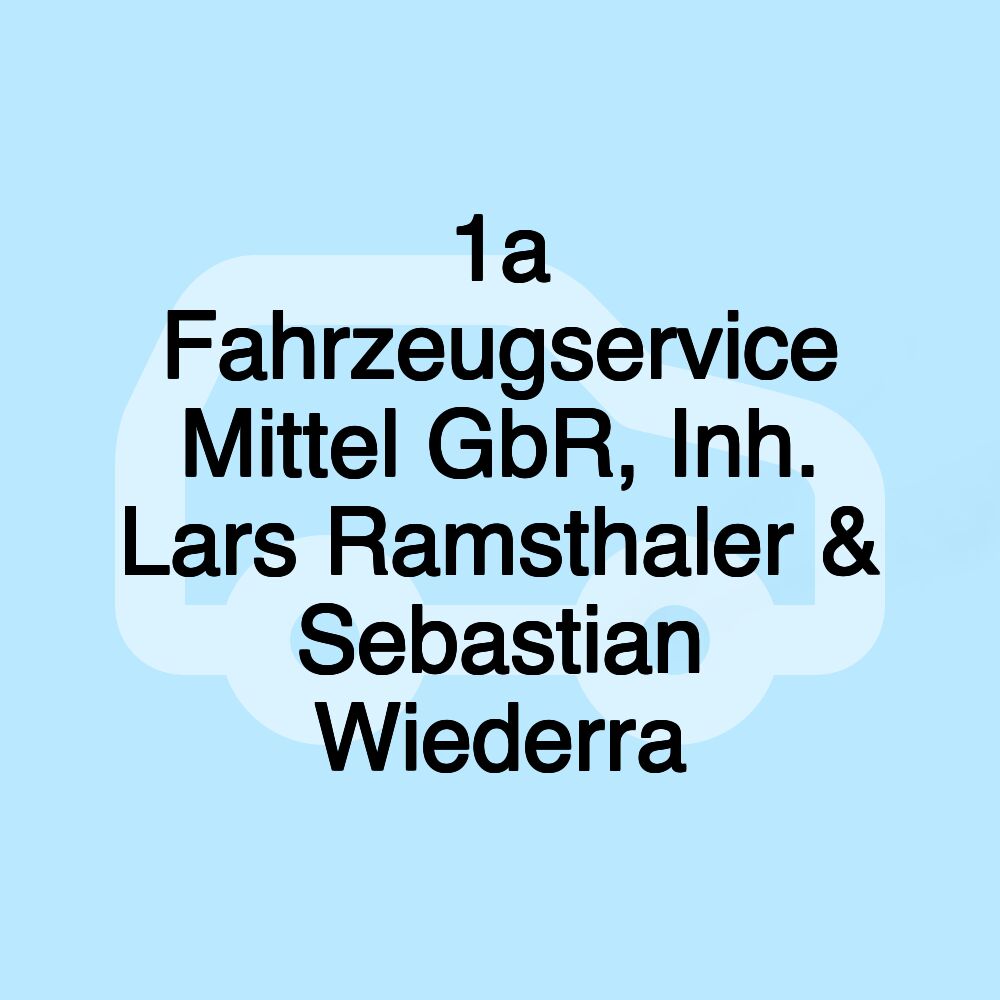1a Fahrzeugservice Mittel GbR, Inh. Lars Ramsthaler & Sebastian Wiederra 1a Fahrzeugservice Mittel GbR, Inh. Lars Ramsthaler & Sebastian Wiederra
