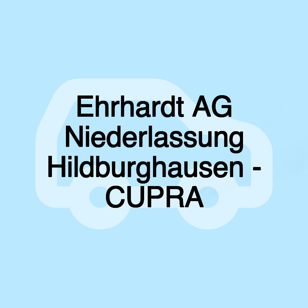 Ehrhardt AG Niederlassung Hildburghausen - CUPRA