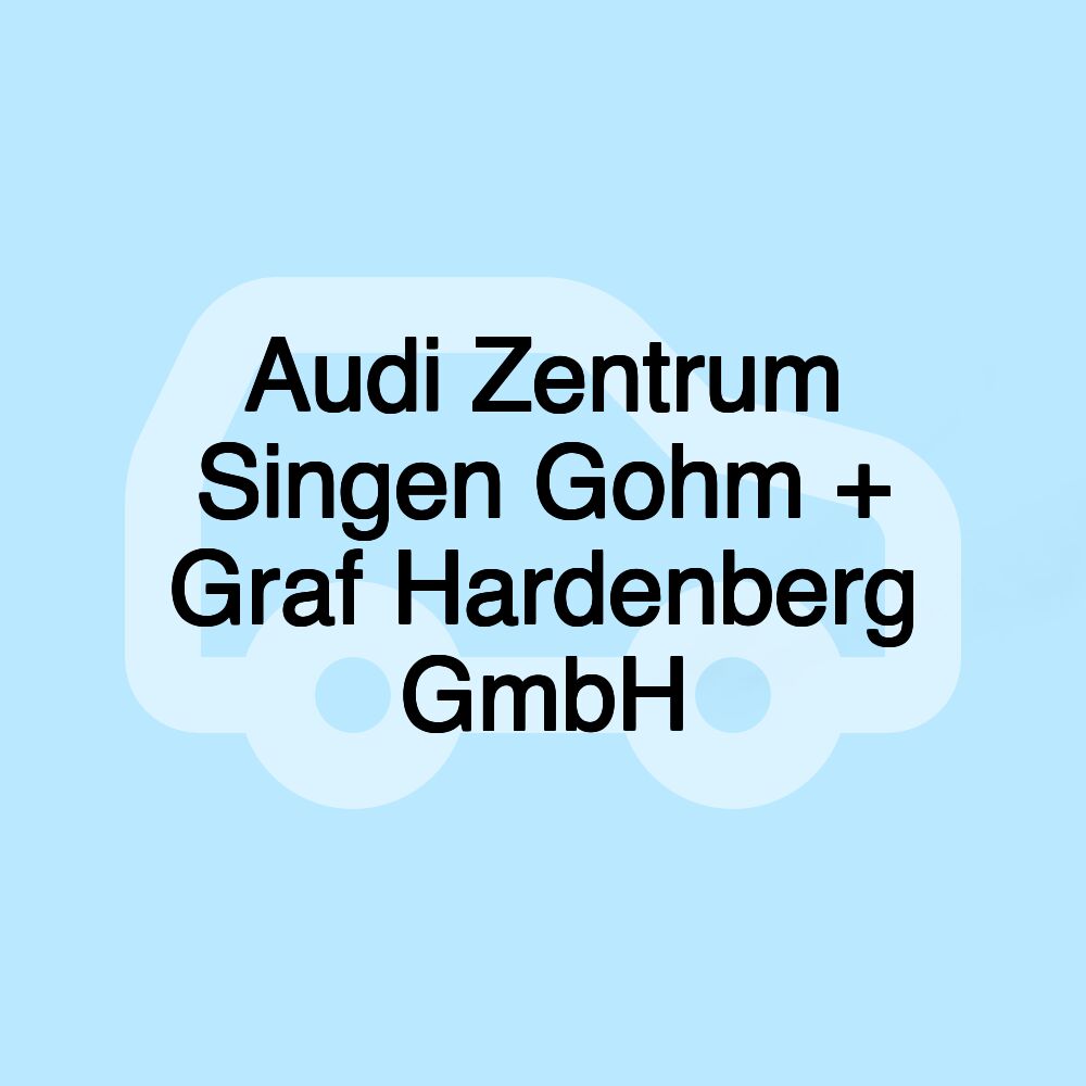 Audi Zentrum Singen Gohm + Graf Hardenberg GmbH Audi Zentrum Singen Gohm + Graf Hardenberg GmbH