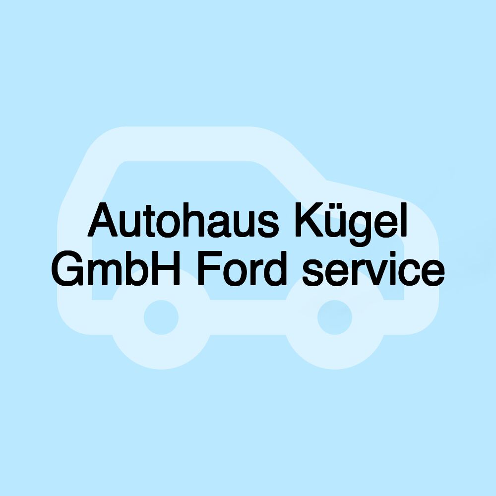 Autohaus Kügel GmbH Ford service