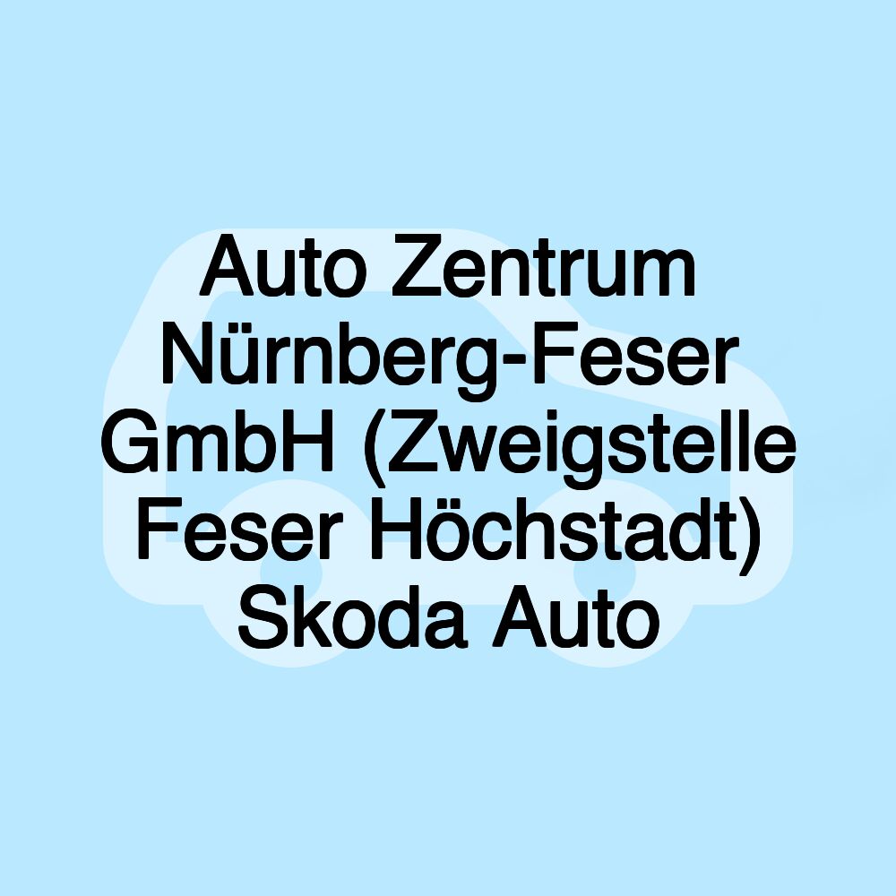 Auto Zentrum Nürnberg-Feser GmbH (Zweigstelle Feser Höchstadt) Skoda Auto