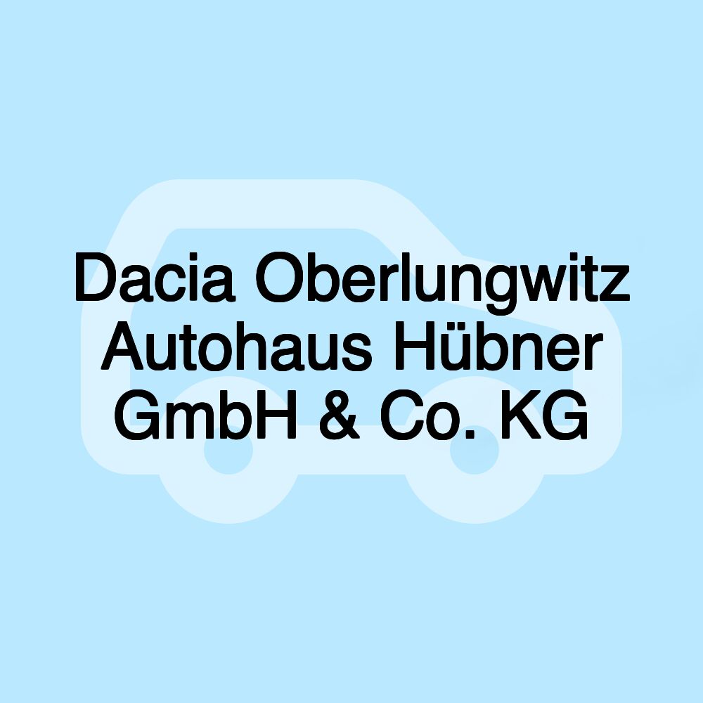 Dacia Oberlungwitz Autohaus Hübner GmbH & Co. KG