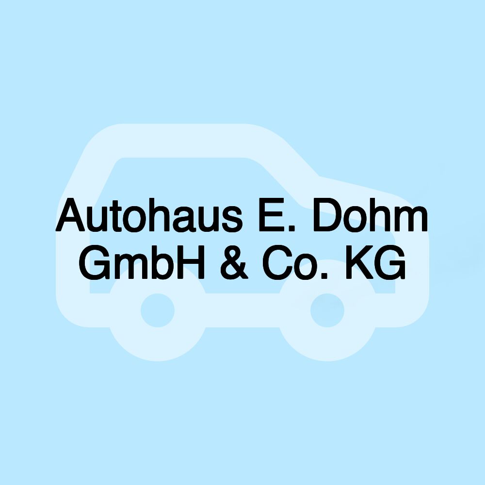 Autohaus E. Dohm GmbH & Co. KG