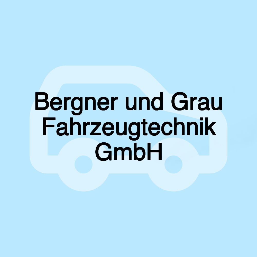 Bergner und Grau Fahrzeugtechnik GmbH Bergner und Grau Fahrzeugtechnik GmbH