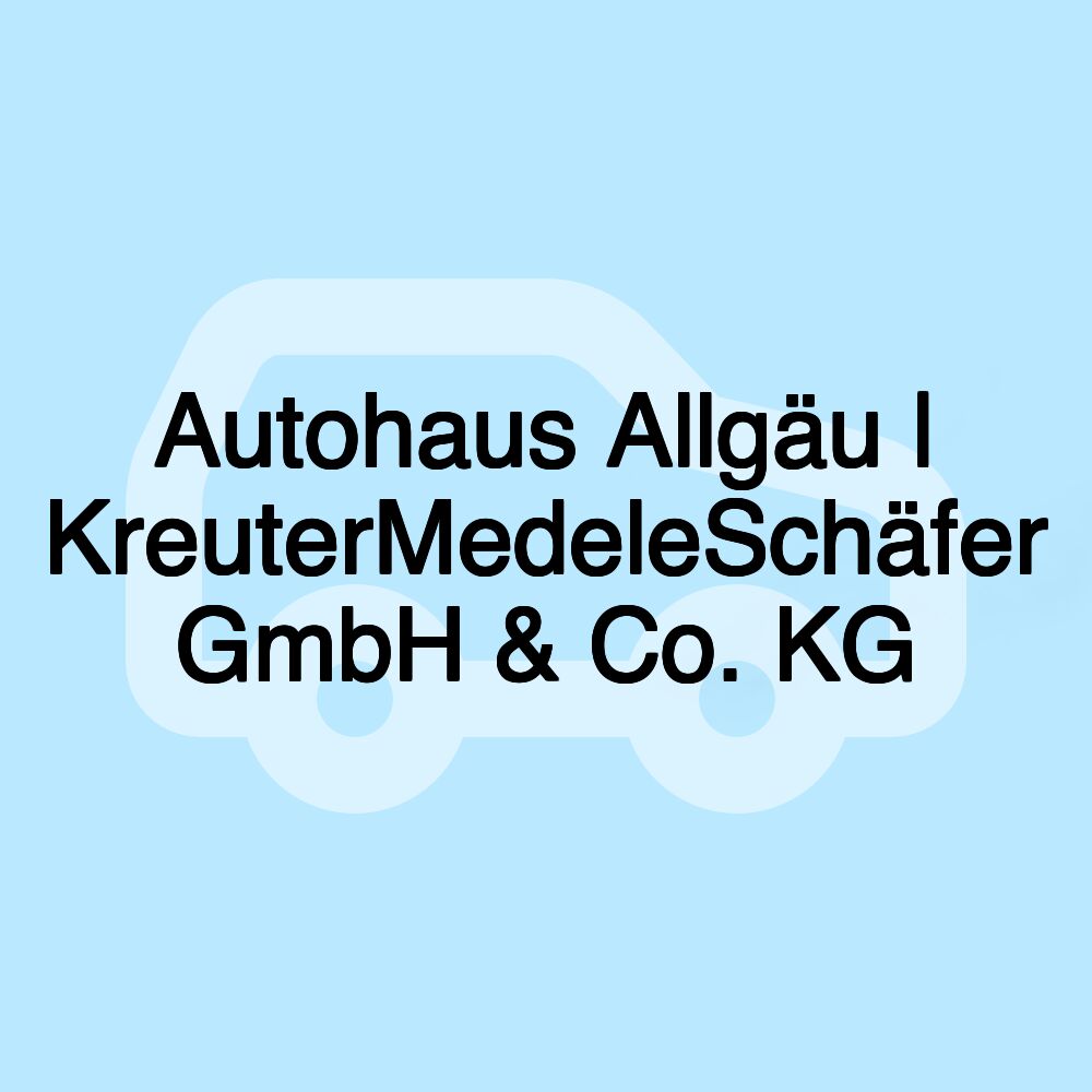 Autohaus Allgäu | KreuterMedeleSchäfer GmbH & Co. KG