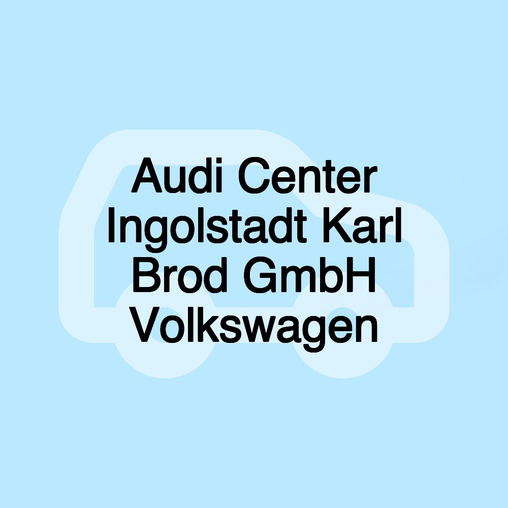 Audi Center Ingolstadt Karl Brod GmbH Volkswagen Audi Center Ingolstadt Karl Brod GmbH Volkswagen