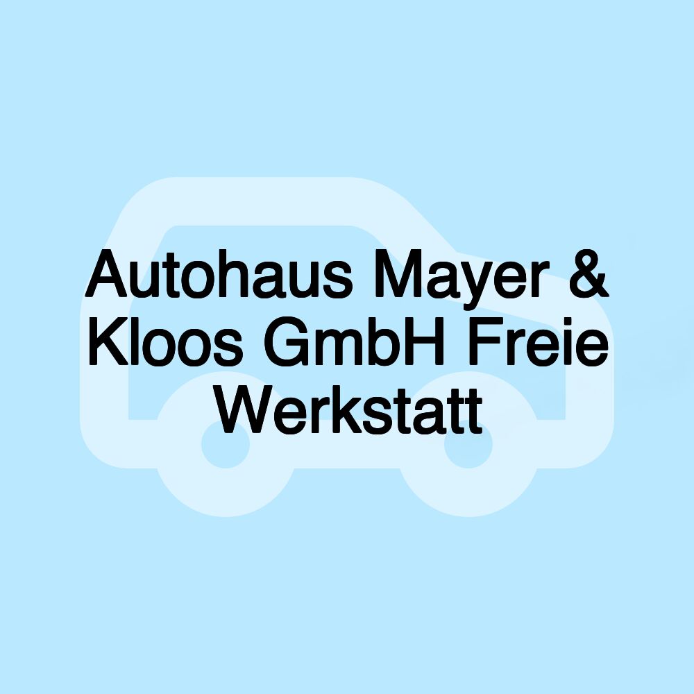 Autohaus Mayer & Kloos GmbH Freie Werkstatt