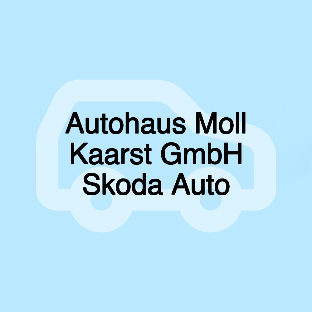 Autohaus Moll Kaarst GmbH Skoda Auto Autohaus Moll Kaarst GmbH Skoda Auto