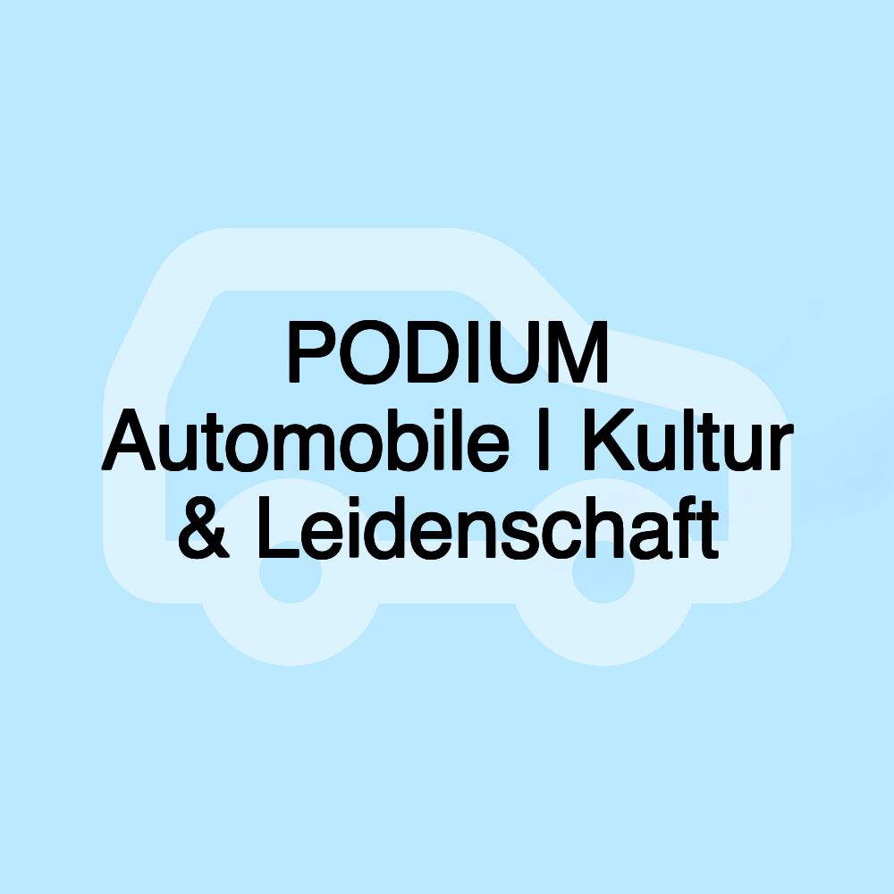 PODIUM Automobile | Kultur & Leidenschaft