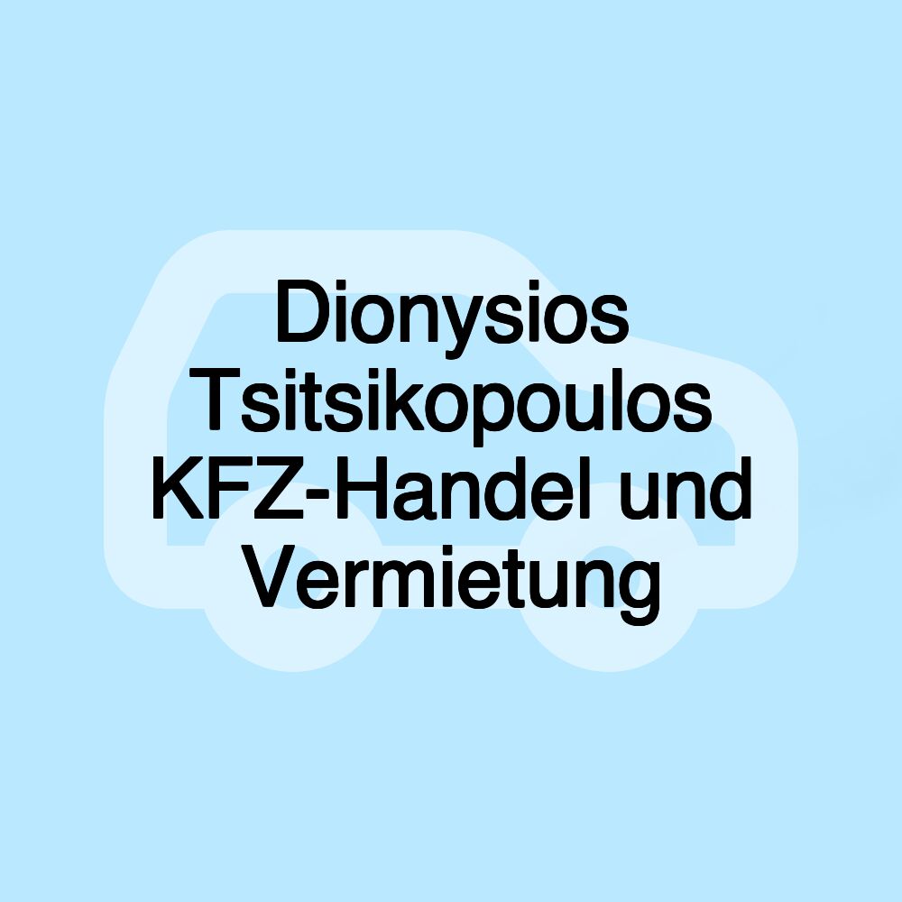Dionysios Tsitsikopoulos KFZ-Handel und Vermietung