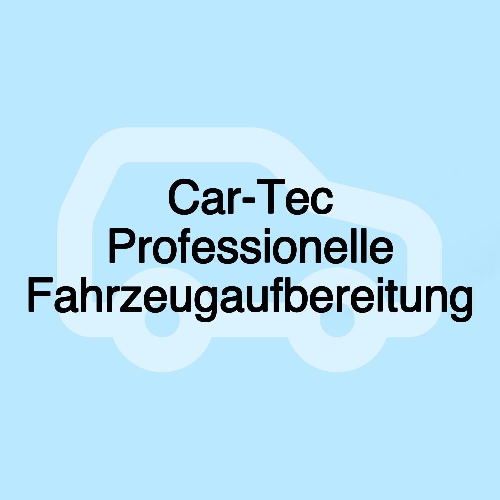 Car-Tec Professionelle Fahrzeugaufbereitung