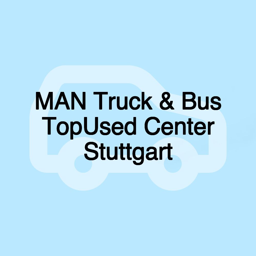 MAN Truck & Bus TopUsed Center Stuttgart MAN Truck & Bus TopUsed Center Stuttgart
