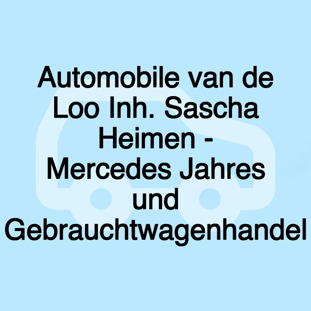 Automobile van de Loo Inh. Sascha Heimen - Mercedes Jahres und Gebrauchtwagenhandel