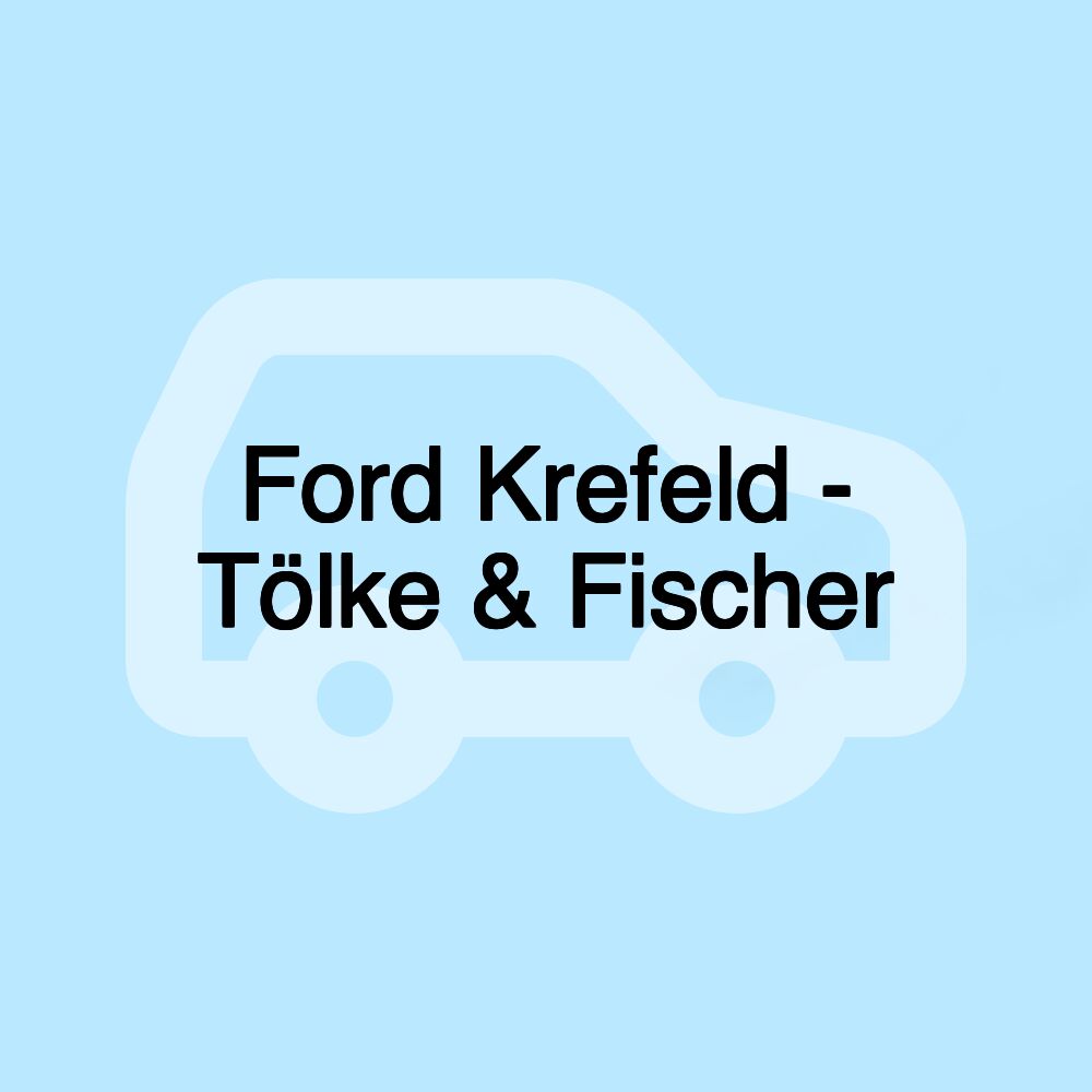 Ford Krefeld - Tölke & Fischer