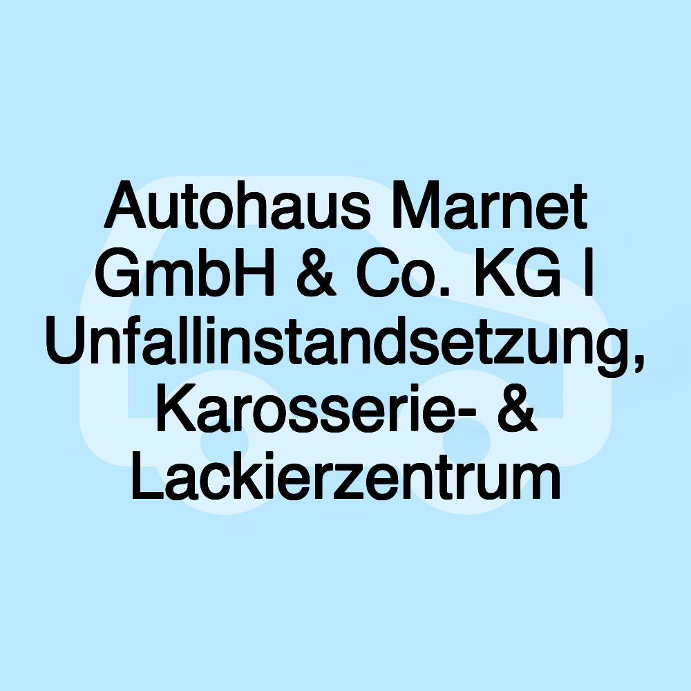 Autohaus Marnet GmbH & Co. KG | Unfallinstandsetzung, Karosserie- & Lackierzentrum