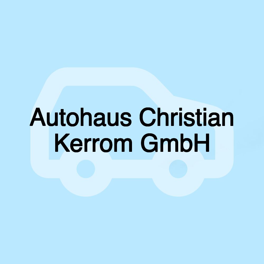 Autohaus Christian Kerrom GmbH