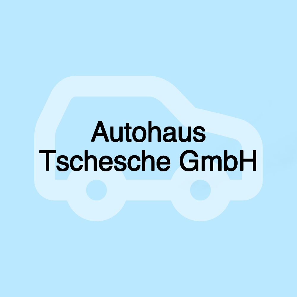 Autohaus Tschesche GmbH