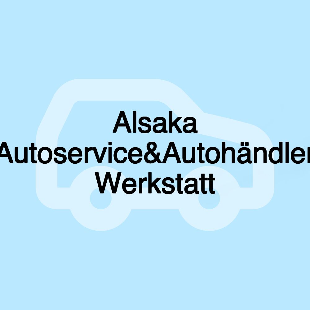 Alsaka Autoservice&Autohändler Werkstatt
