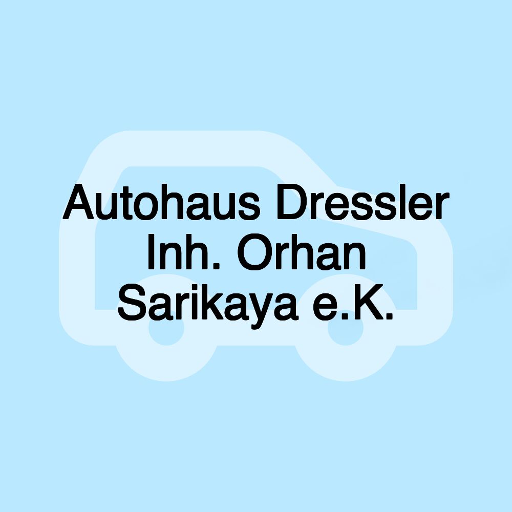 Autohaus Dressler Inh. Orhan Sarikaya e.K.