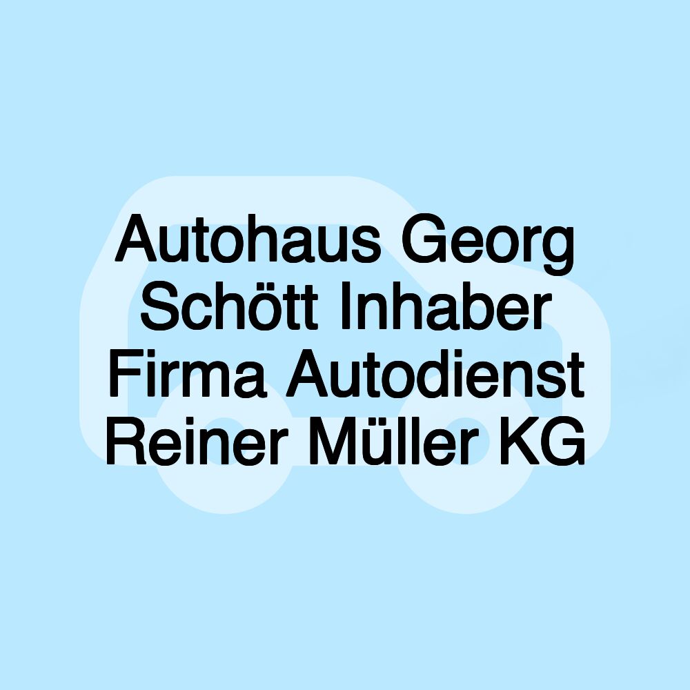 Autohaus Georg Schött Inhaber Firma Autodienst Reiner Müller KG