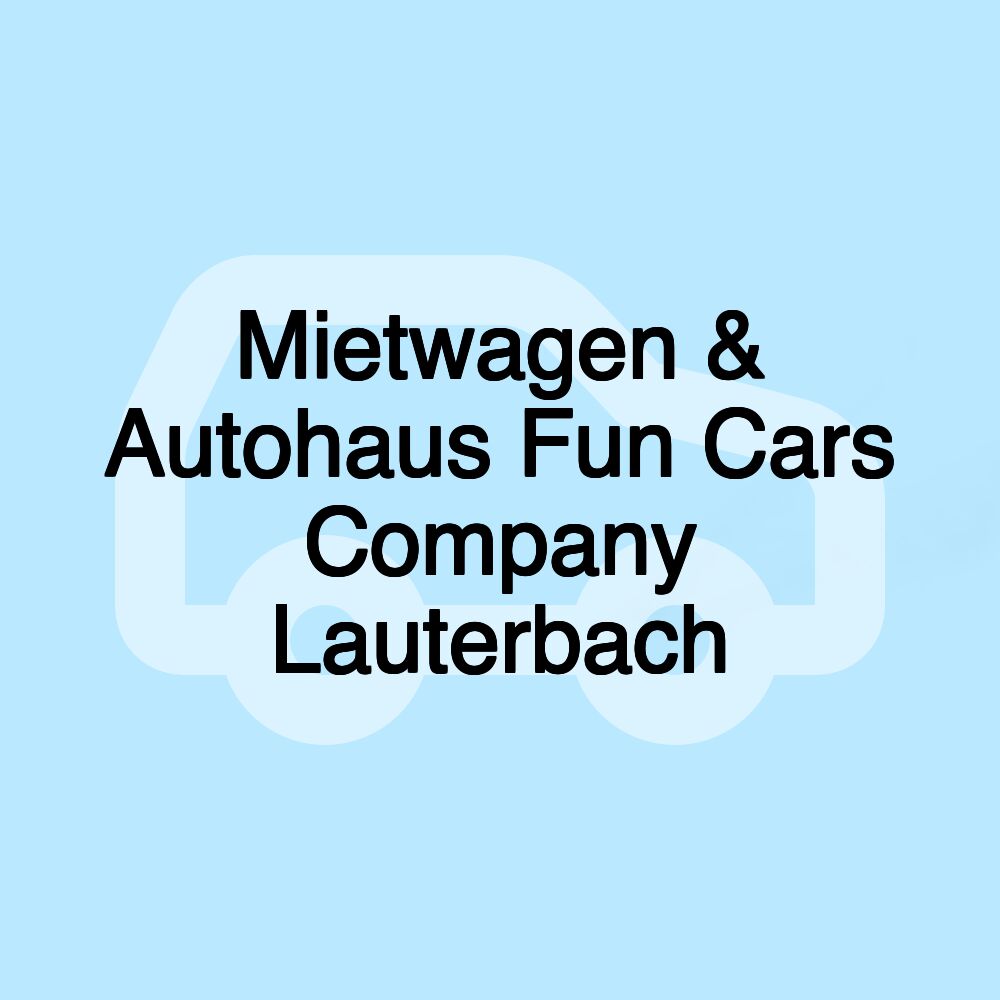 Mietwagen & Autohaus Fun Cars Company Lauterbach