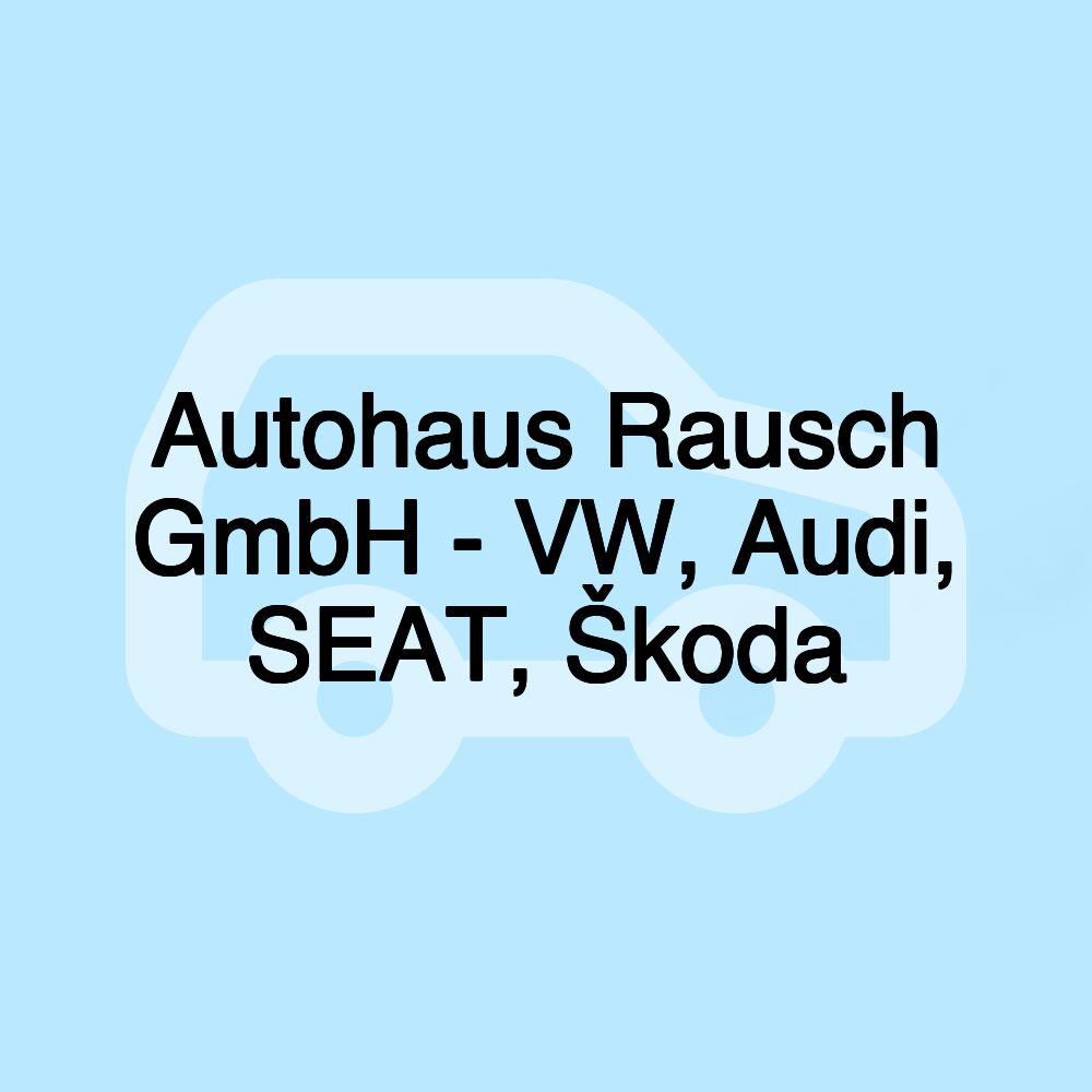 Autohaus Rausch GmbH - VW, Audi, SEAT, Škoda