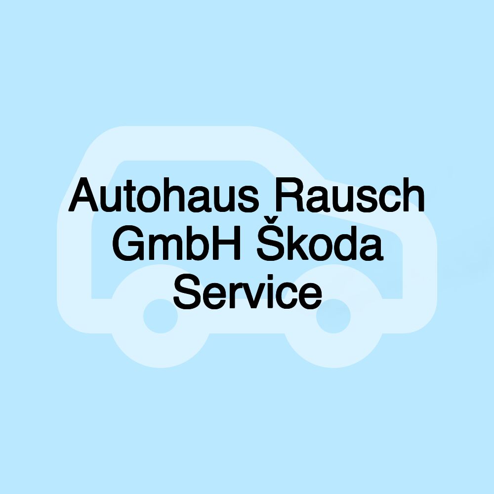 Autohaus Rausch GmbH Škoda Service