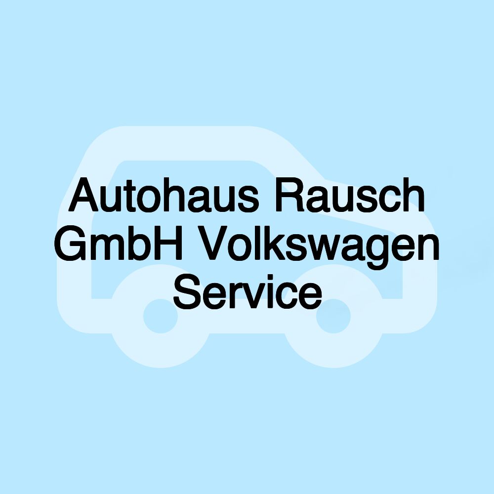 Autohaus Rausch GmbH Volkswagen Service