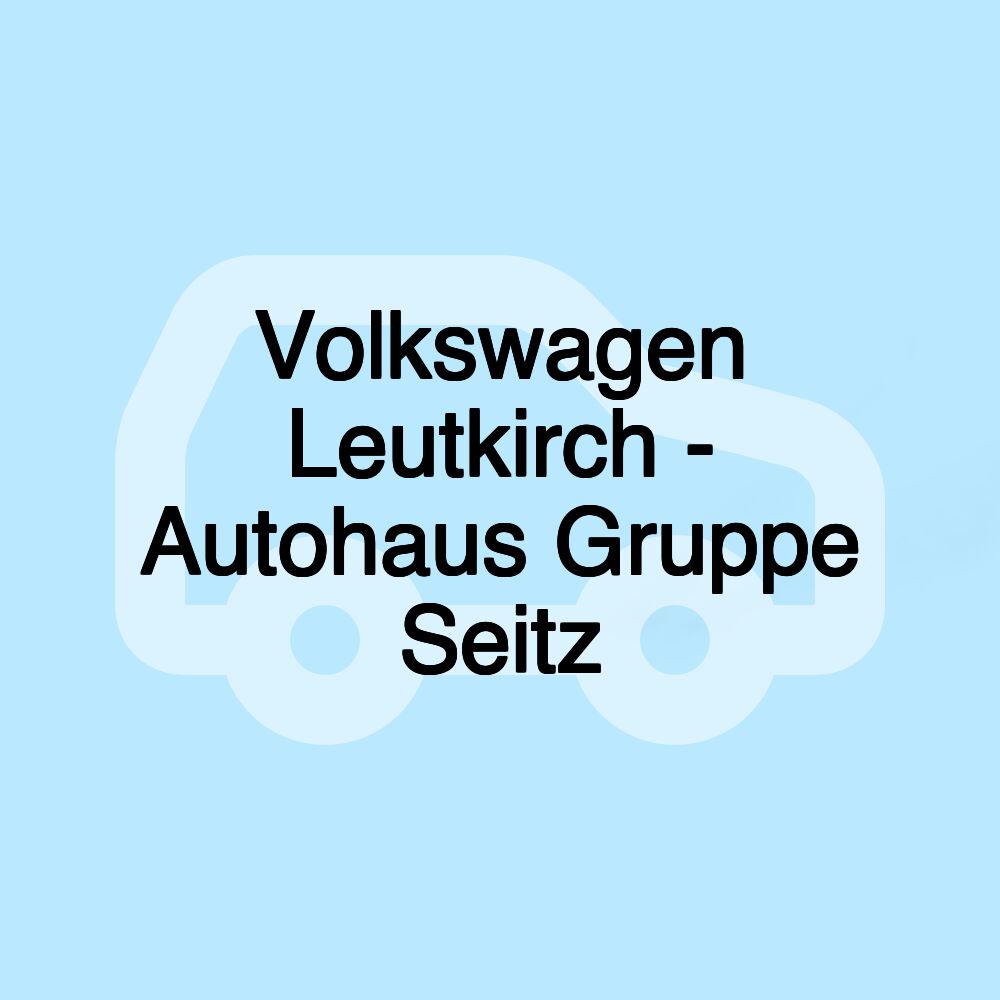 Volkswagen Leutkirch - Autohaus Gruppe Seitz
