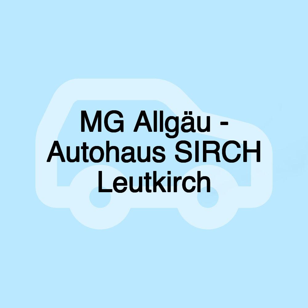 MG Allgäu - Autohaus SIRCH Leutkirch