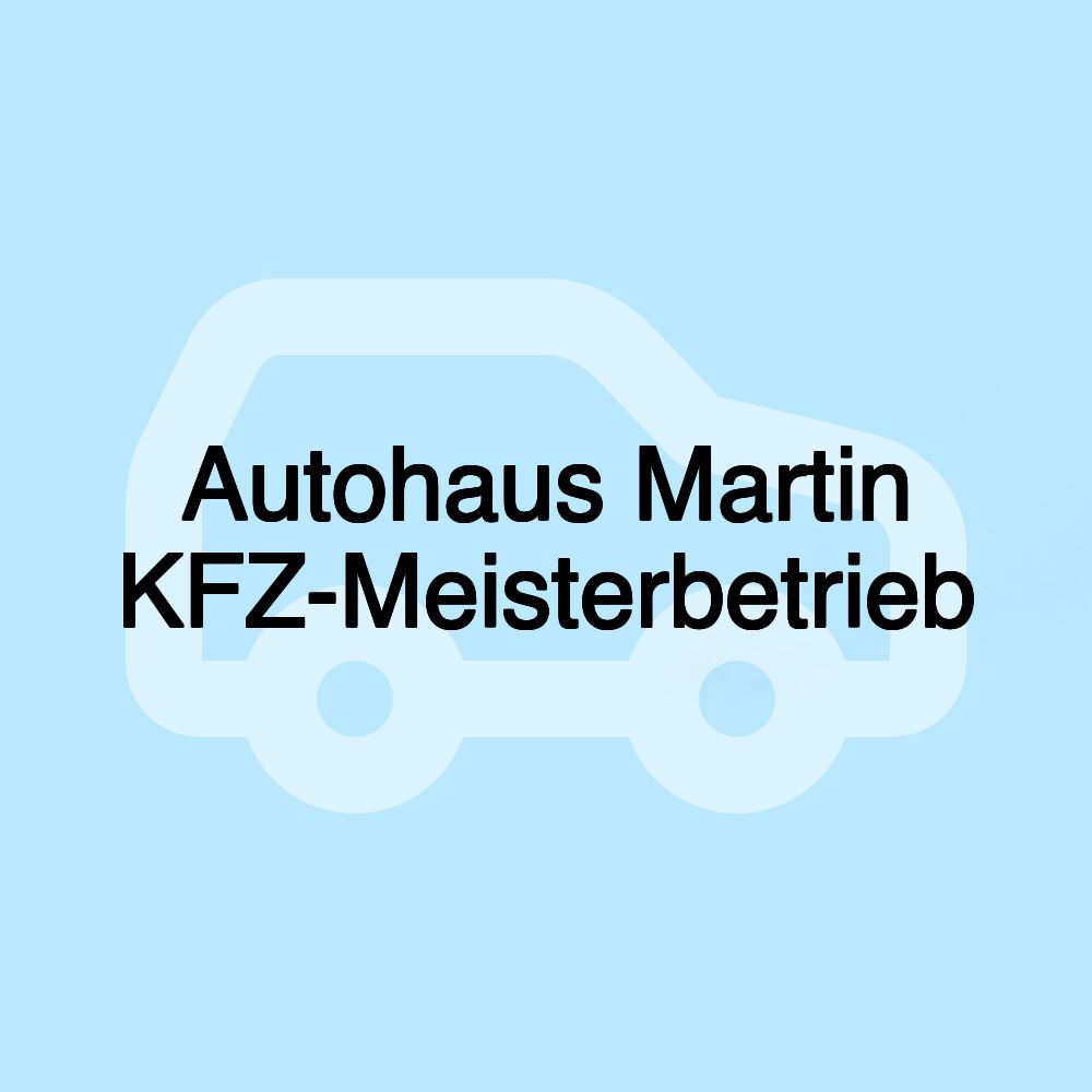 Autohaus Martin KFZ-Meisterbetrieb